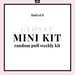 Mini Kit GLOSSY Random Pull - Weekly Kit / Recommended Limit 8