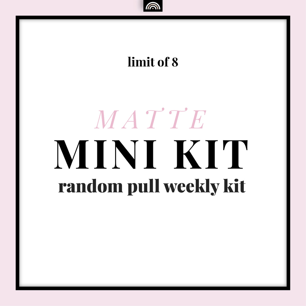 Mini Kit MATTE Random Pull - Weekly Kit / Recommended Limit 8