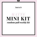 Mini Kit MATTE Random Pull - Weekly Kit / Recommended Limit 8