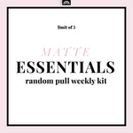Essentials MATTE Random Pull - Weekly Kit / Recommended Limit 5